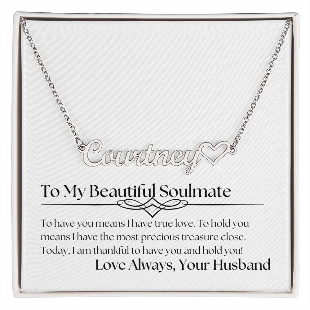 Personalized Heart Name Necklace - To My Beautiful Soulmate - To Have You Means I Have True Love