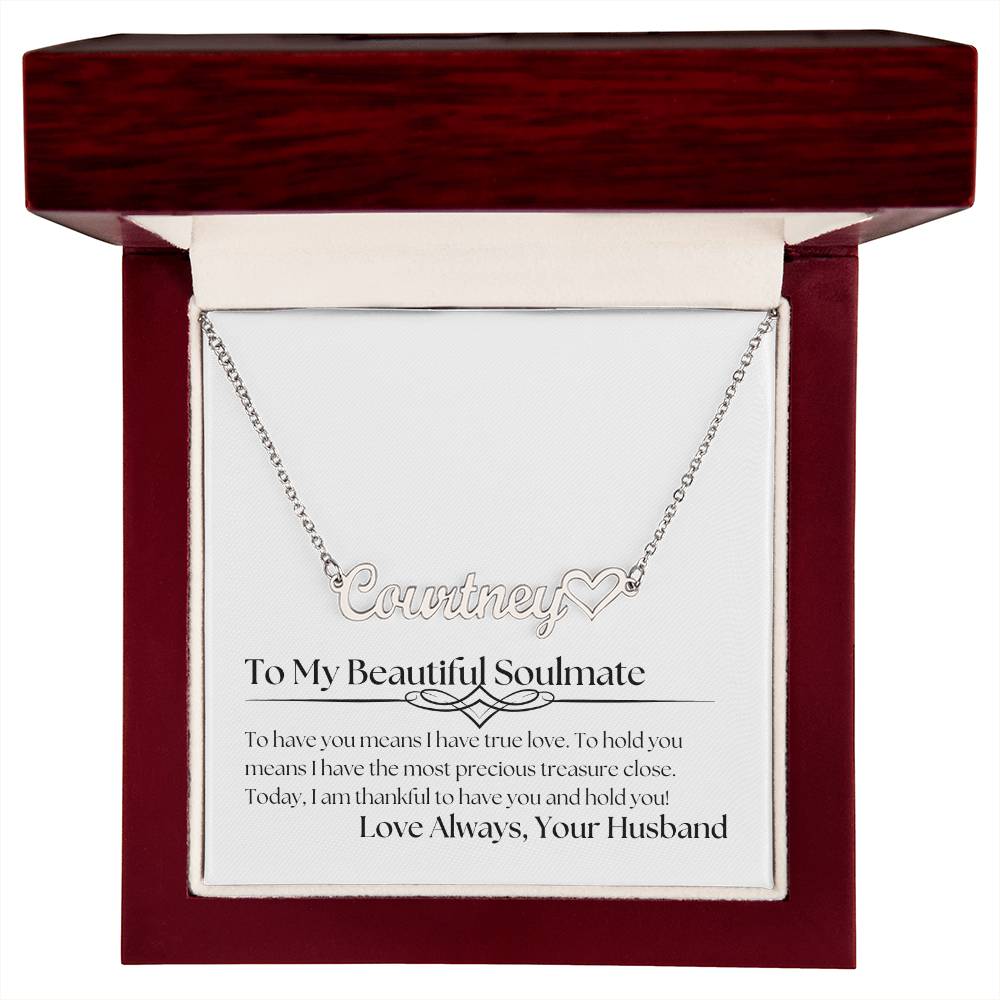 Personalized Heart Name Necklace - To My Beautiful Soulmate - To Have You Means I Have True Love