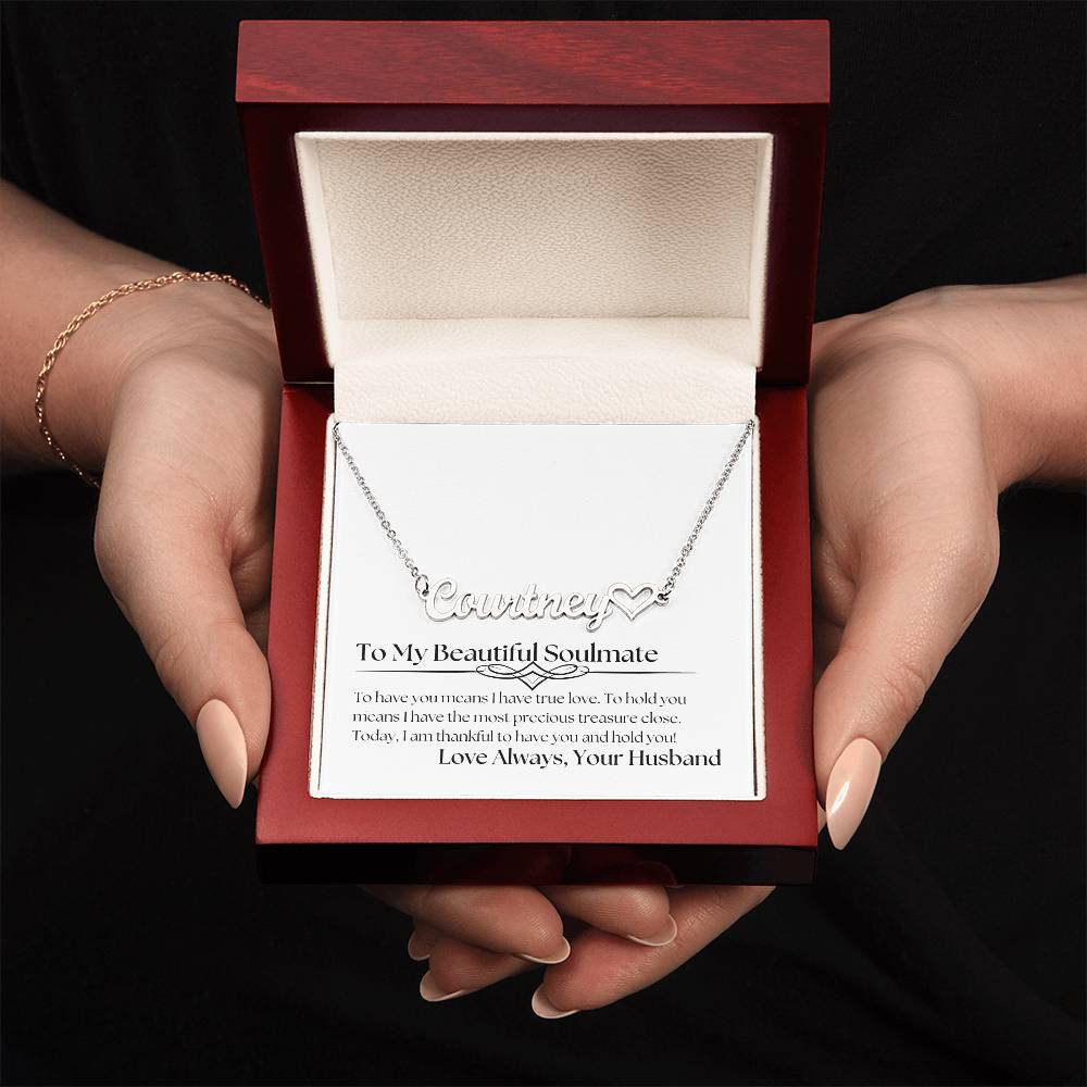 Personalized Heart Name Necklace - To My Beautiful Soulmate - To Have You Means I Have True Love