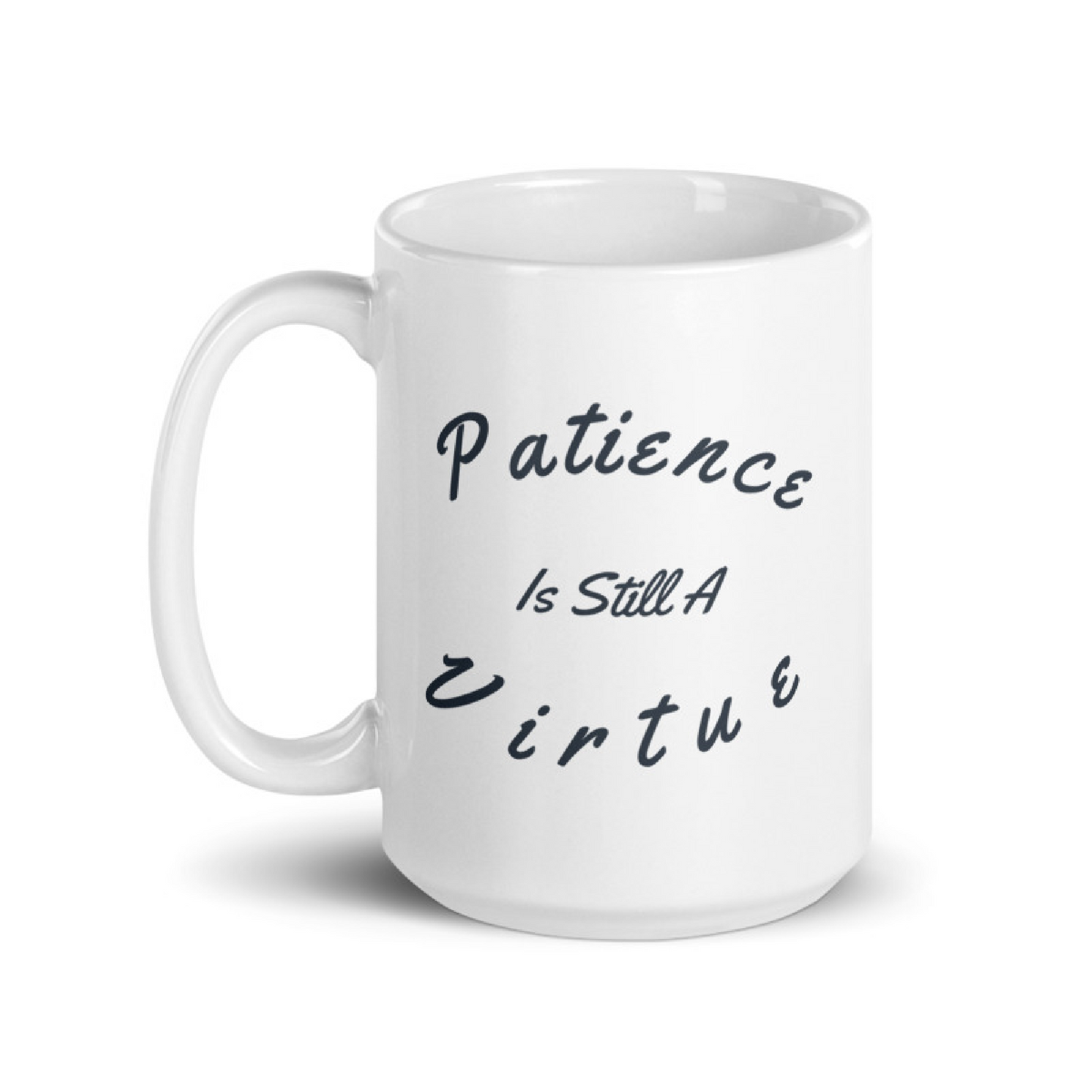 Patience Is Still A Virtue Mug Inspirational Mug, Positive Quote Mug For Women Gift For Him Wisdom Mug