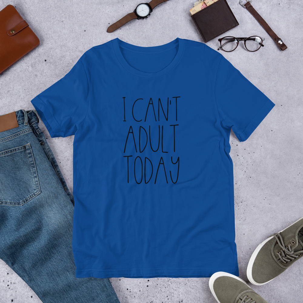 I Can't Adult TODAY Short-Sleeve Unisex T-Shirt - E2 Express