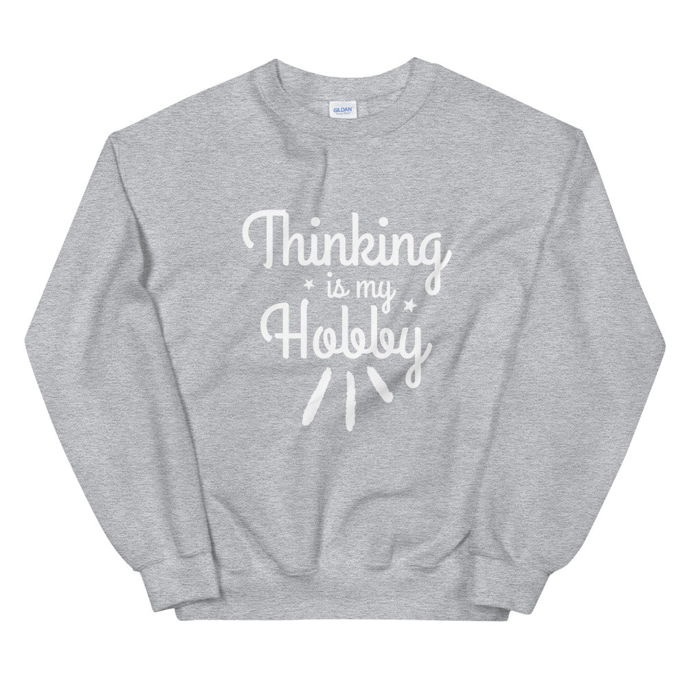 Thinking Is My Hobby Unisex Sweatshirt, My Thoughts Produce Profit, Fun Thoughts, Lost In Thoughts, Happy Thinking, Great Gift