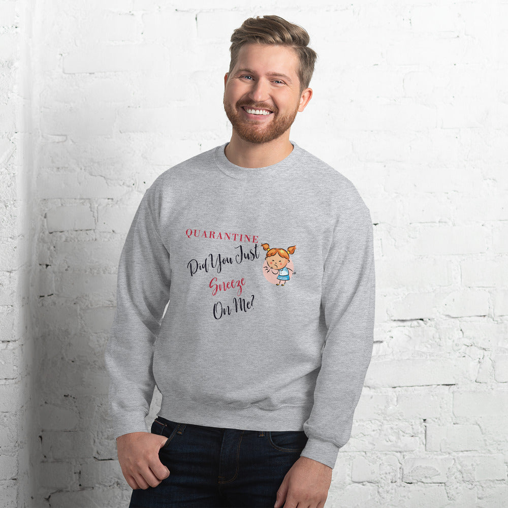 Quarantine, Did You Just Sneeze On Me? Unisex Sweatshirt, Quarantine Gift, Quarantine Sweatshirt, 2020 Sweater
