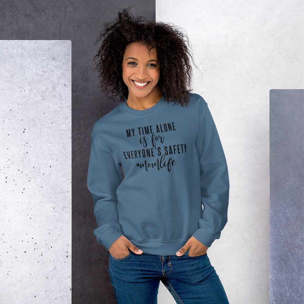 My Time Alone Is For Everyone's Safety, Mom Life, Mom Sweatshirt, Mom Life Sweatshirt, Great Gift For Mom, New Mom