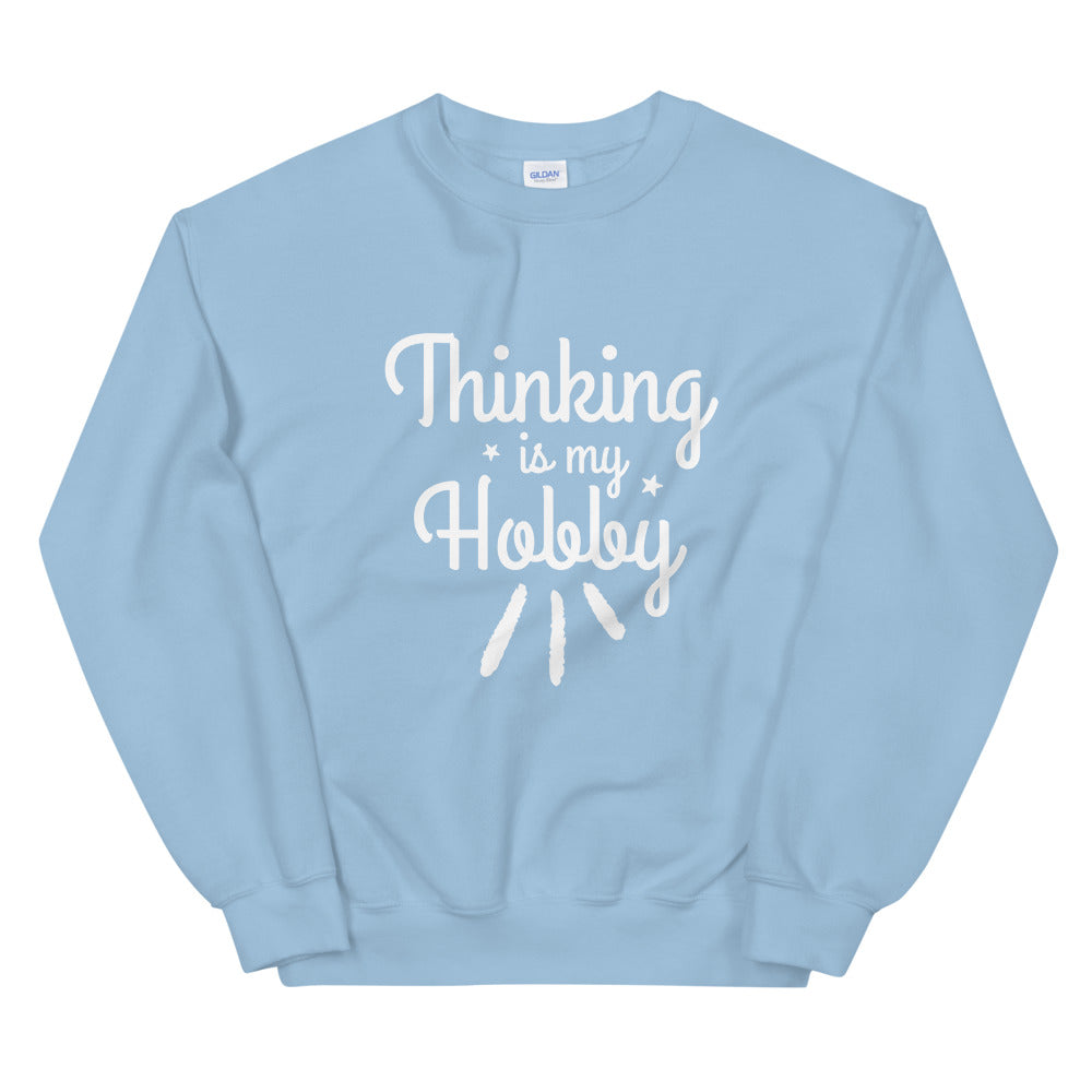 Thinking Is My Hobby Unisex Sweatshirt, My Thoughts Produce Profit, Fun Thoughts, Lost In Thoughts, Happy Thinking, Great Gift