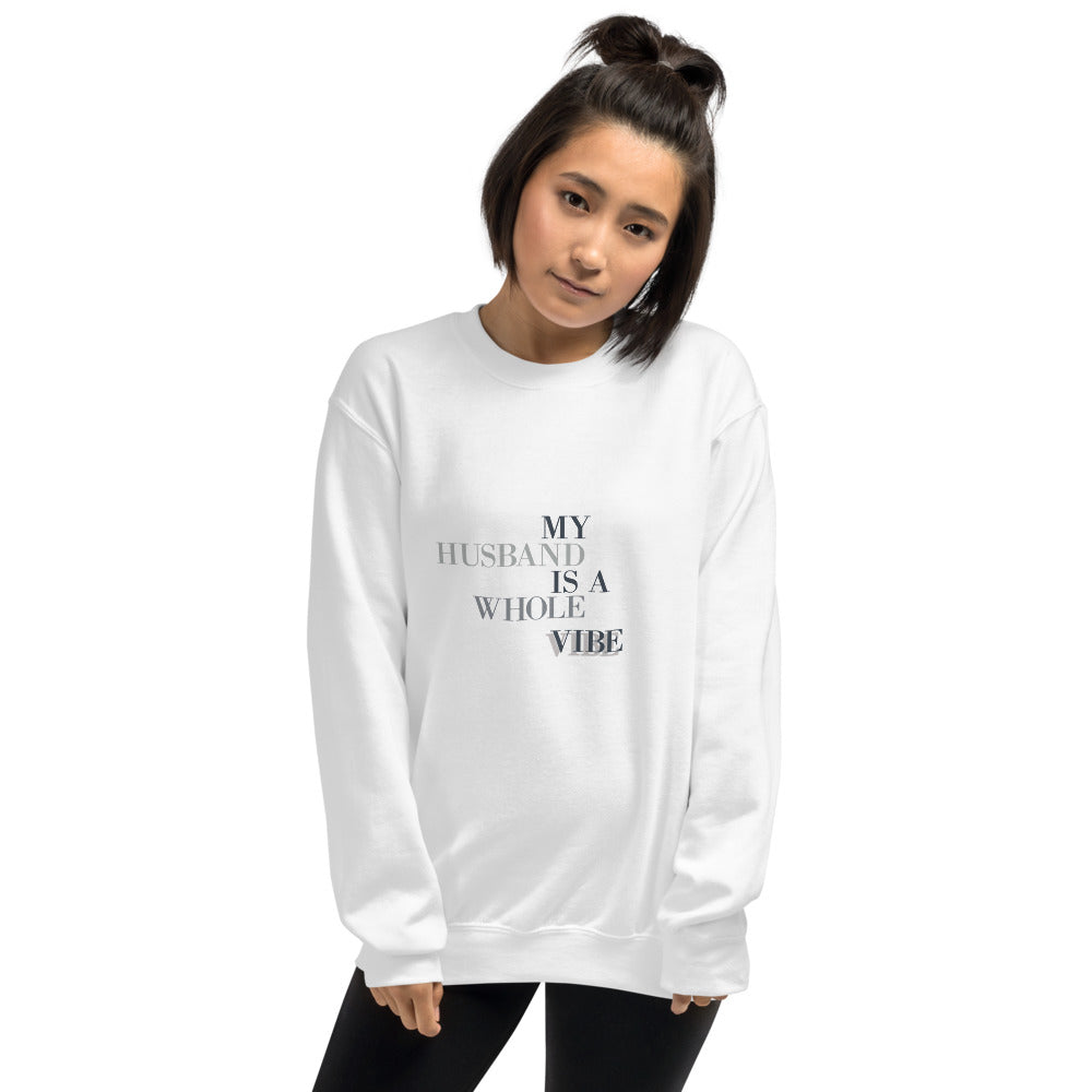 My Husband Is A Whole Vibe Unisex Sweatshirt, Great Wife Gift, Vibe Sweatshirt, Gift For Wife, Good Vibes, Husband Vibes