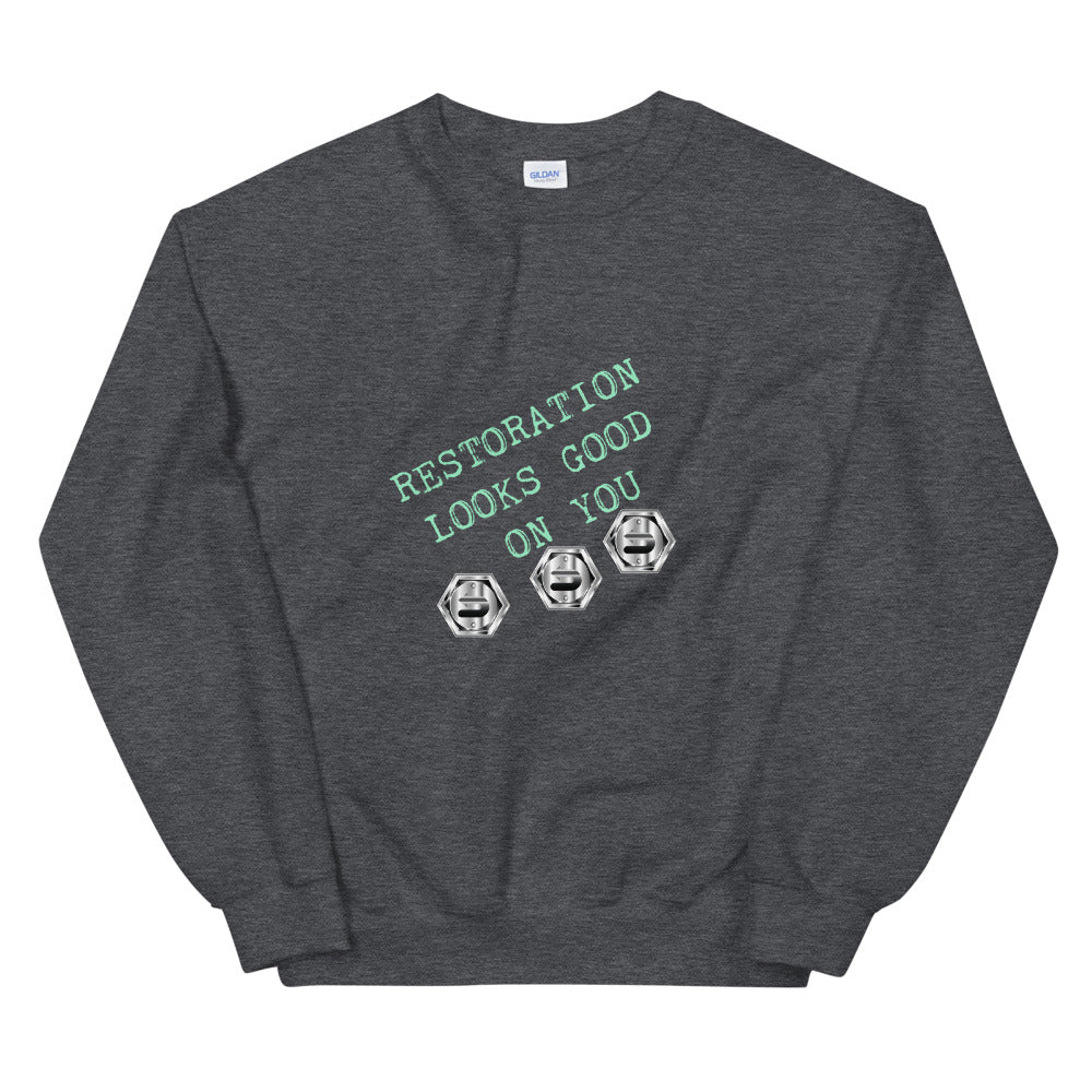 Restoration Looks Good On You Unisex Sweatshirt