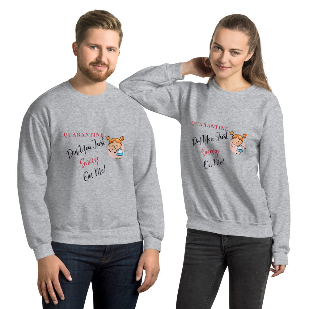 Quarantine, Did You Just Sneeze On Me? Unisex Sweatshirt, Quarantine Gift, Quarantine Sweatshirt, 2020 Sweater