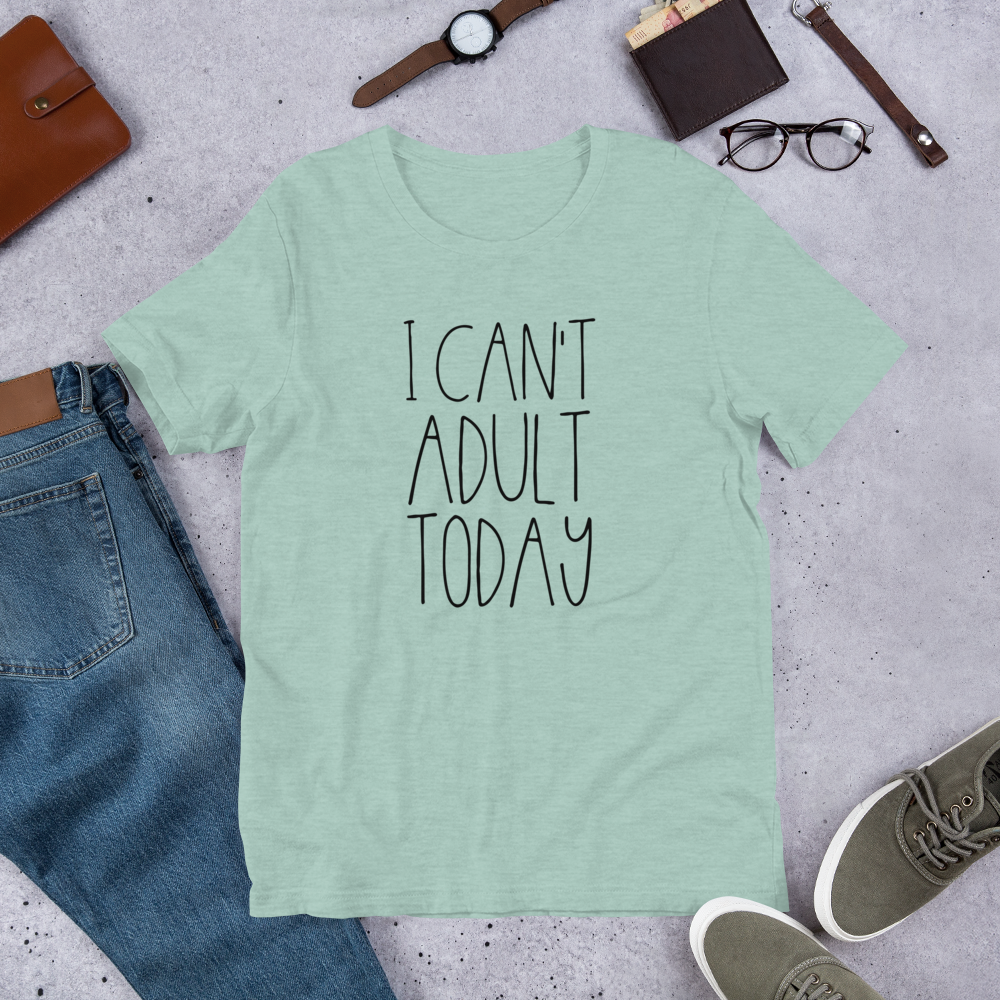 I Can't Adult TODAY Short-Sleeve Unisex T-Shirt - E2 Express