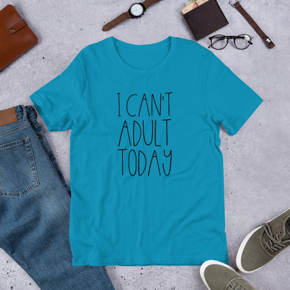 I Can't Adult TODAY Short-Sleeve Unisex T-Shirt - E2 Express