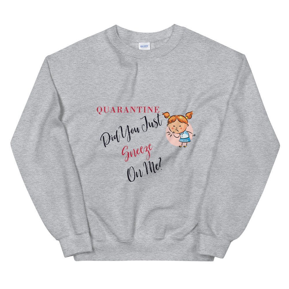Quarantine, Did You Just Sneeze On Me? Unisex Sweatshirt, Quarantine Gift, Quarantine Sweatshirt, 2020 Sweater