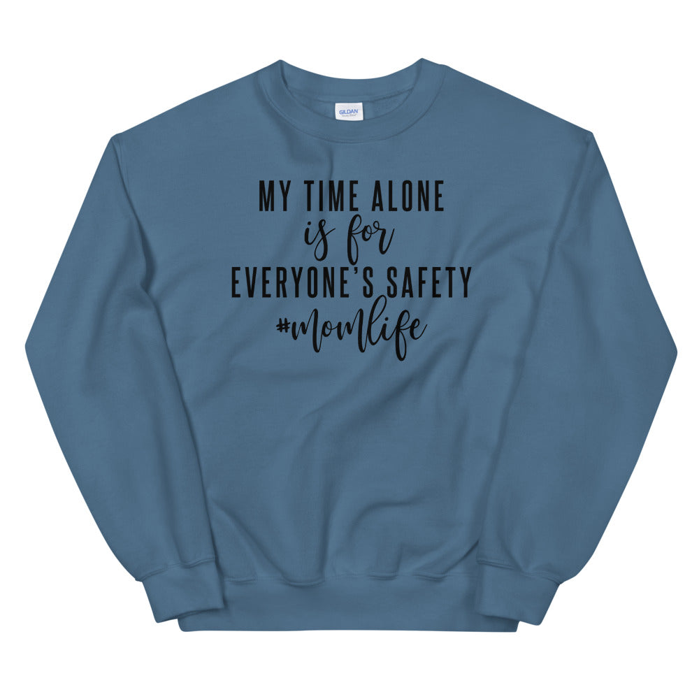 My Time Alone Is For Everyone's Safety, Mom Life, Mom Sweatshirt, Mom Life Sweatshirt, Great Gift For Mom, New Mom