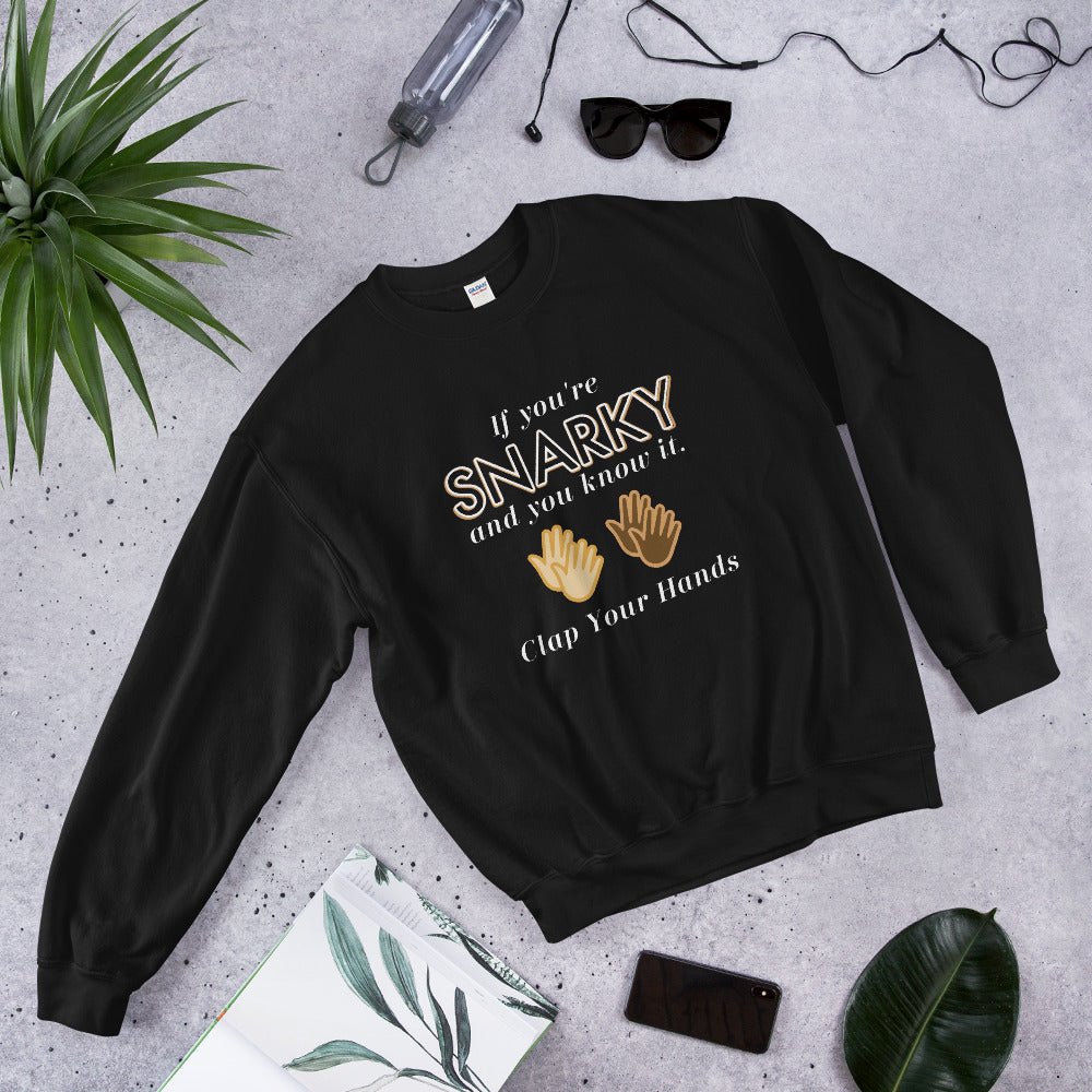 Funny Sweater Gift Birthday Gift For Her Gift For Him Unisex Sweatshirt If You're Snarky And You Know It Clap Your Hands