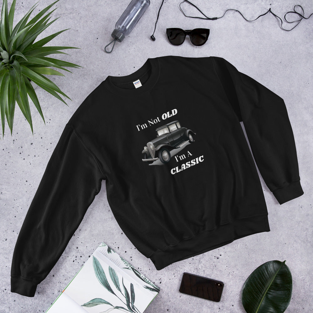 Gift For Man Best Gift For Man I'm Not Old I'm A Classic Sweatshirt Gift For Him