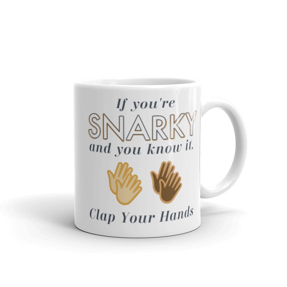 Funny Gift For Her Bestfriend Gift For Him Mug If You're Snarky And You Know It Clap Your Hands