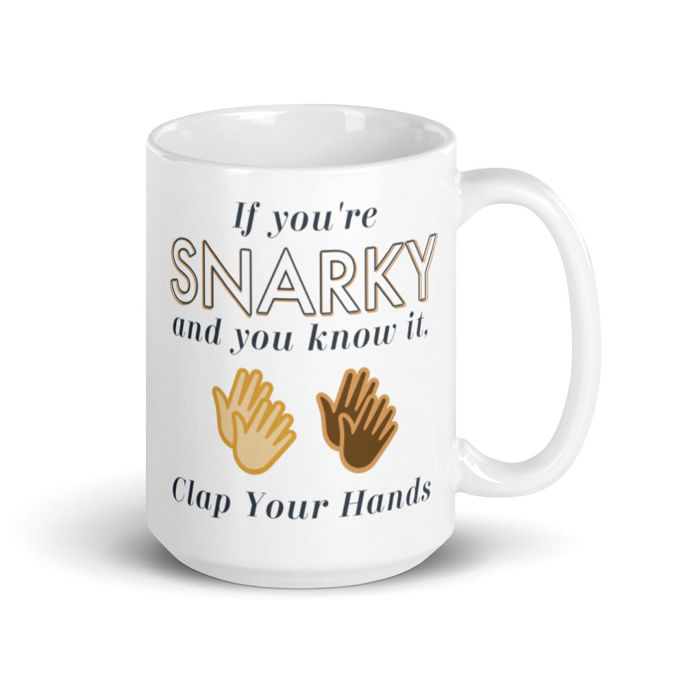 Funny Gift For Her Bestfriend Gift For Him Mug If You're Snarky And You Know It Clap Your Hands