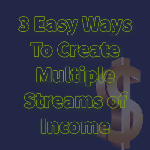 3 Easy Ways To Create Multiple Streams of Income