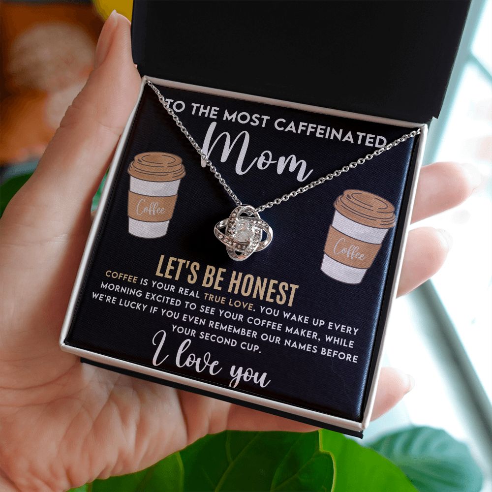 To The Most Caffeinated Mom Love Knot