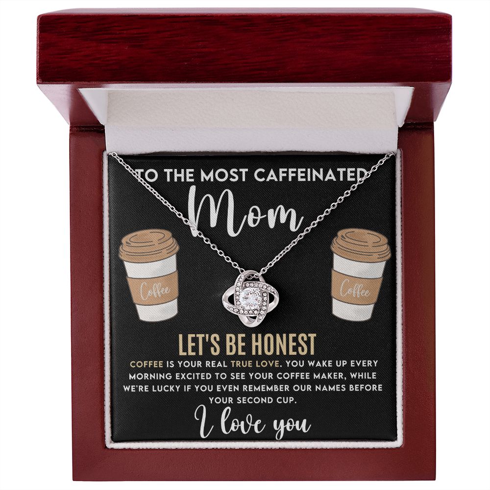 To The Most Caffeinated Mom Love Knot