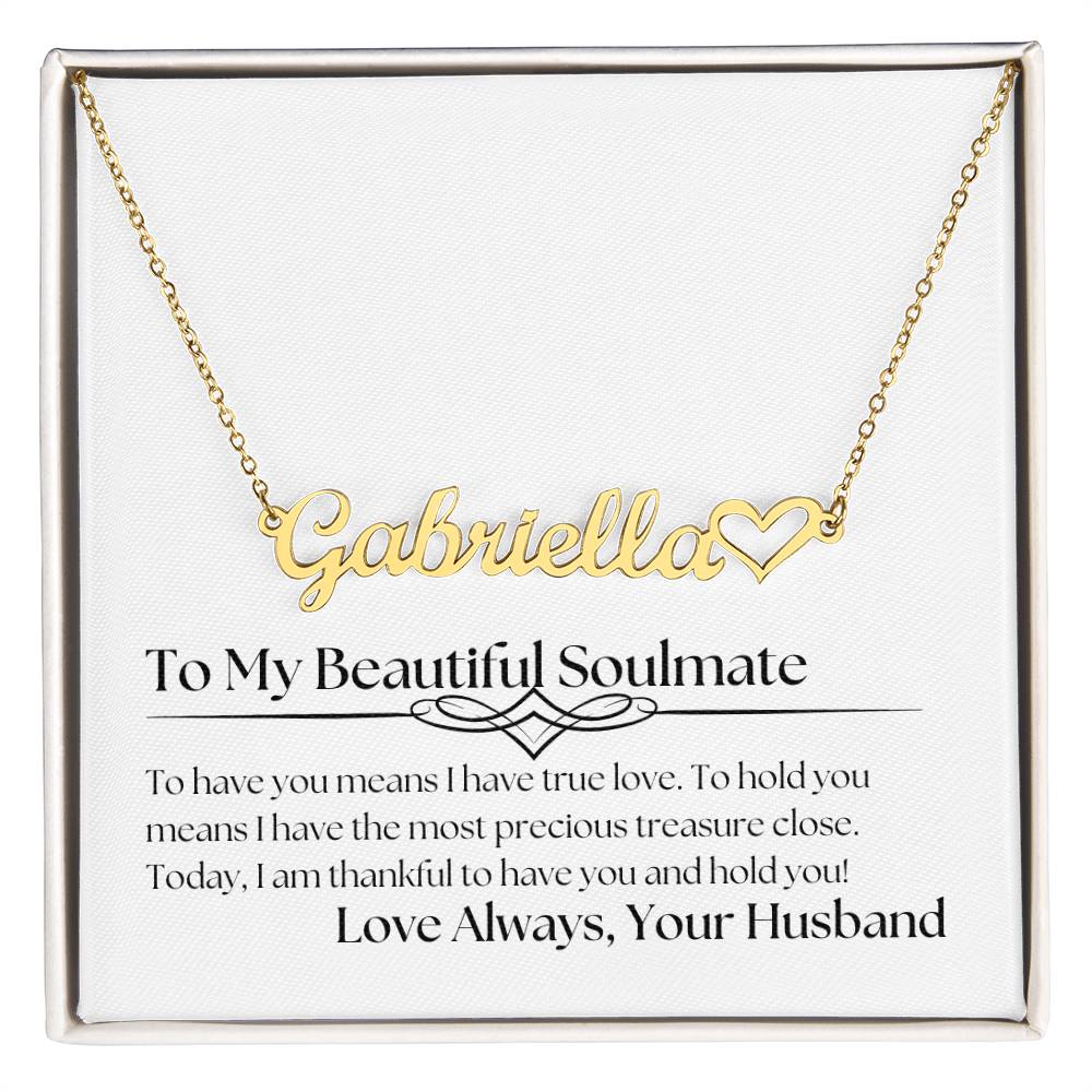 Personalized Heart Name Necklace - To My Beautiful Soulmate - To Have You Means I Have True Love