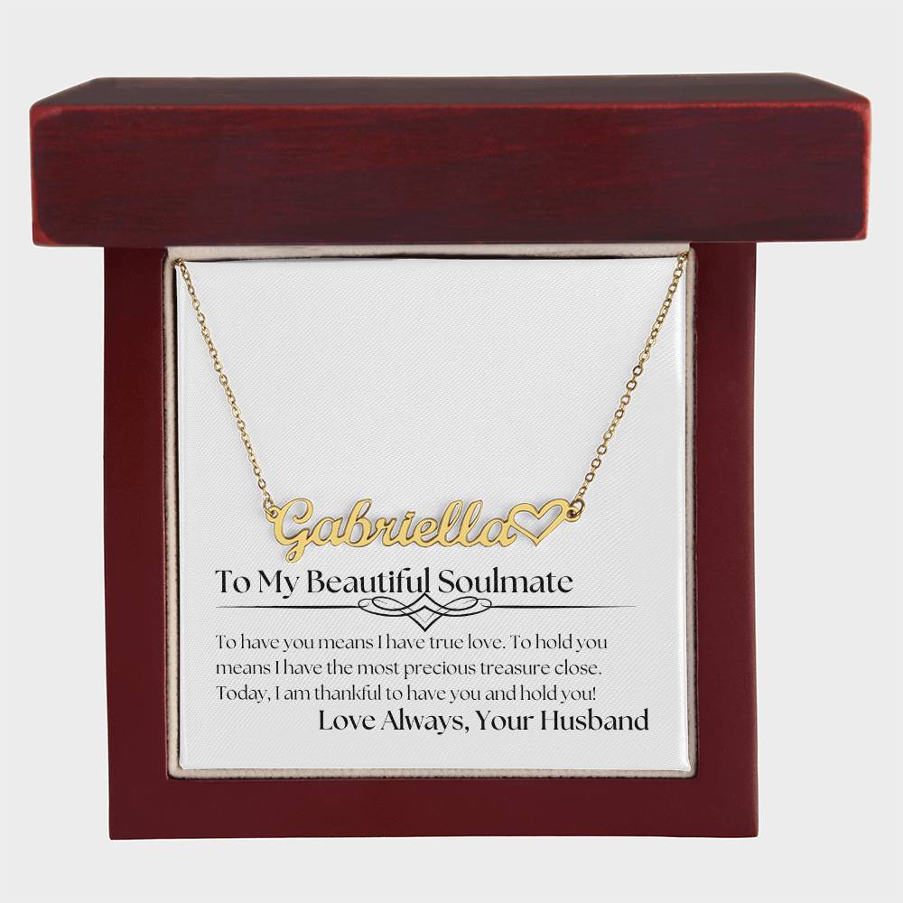 Personalized Heart Name Necklace - To My Beautiful Soulmate - To Have You Means I Have True Love