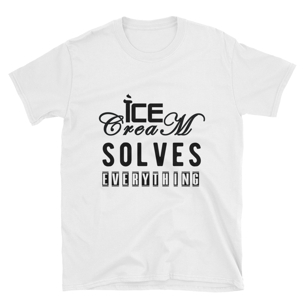 Ice Cream Solves Everything  (Unisex T-Shirt) - E2 Express