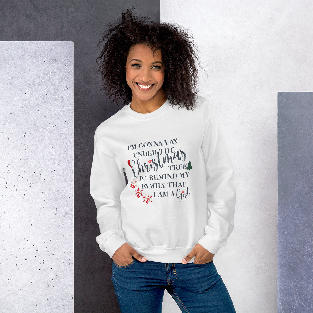 I'm Gonna Lay Under The Tree To Remind My Family That I Am A Gift, I'm A Gift Sweatshirt, Funny Christmas Shirt, Women's Christmas Shirt, Gift For Her