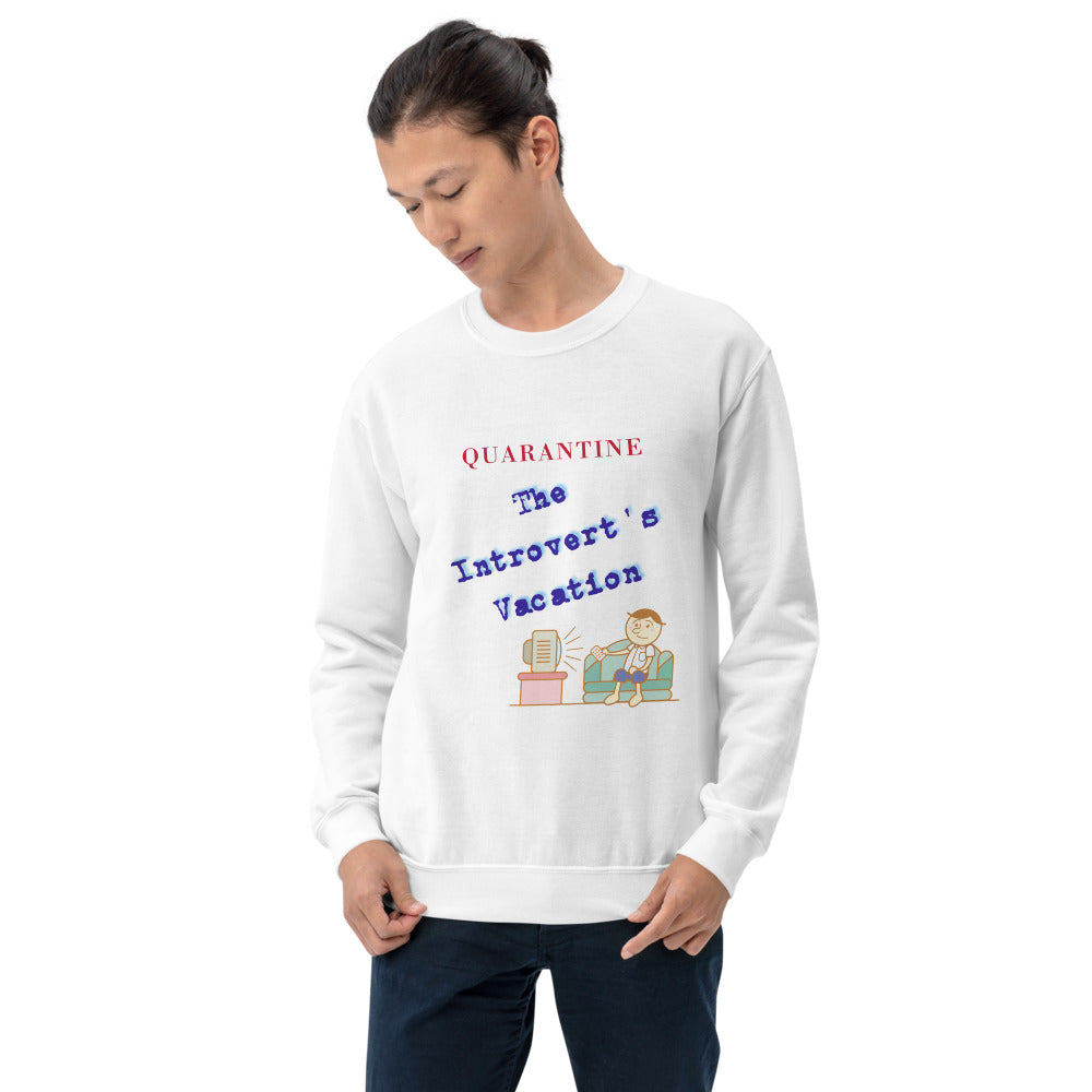 Quarantine, The Introvert's Vacation Unisex Sweatshirt , Funny Quarantine Sweater, Humor Sweatshirt, Great Introvert Gift