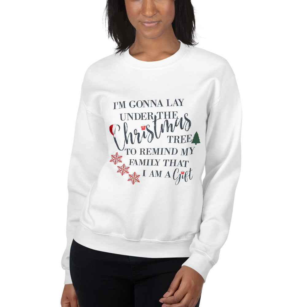 I'm Gonna Lay Under The Tree To Remind My Family That I Am A Gift, I'm A Gift Sweatshirt, Funny Christmas Shirt, Women's Christmas Shirt, Gift For Her