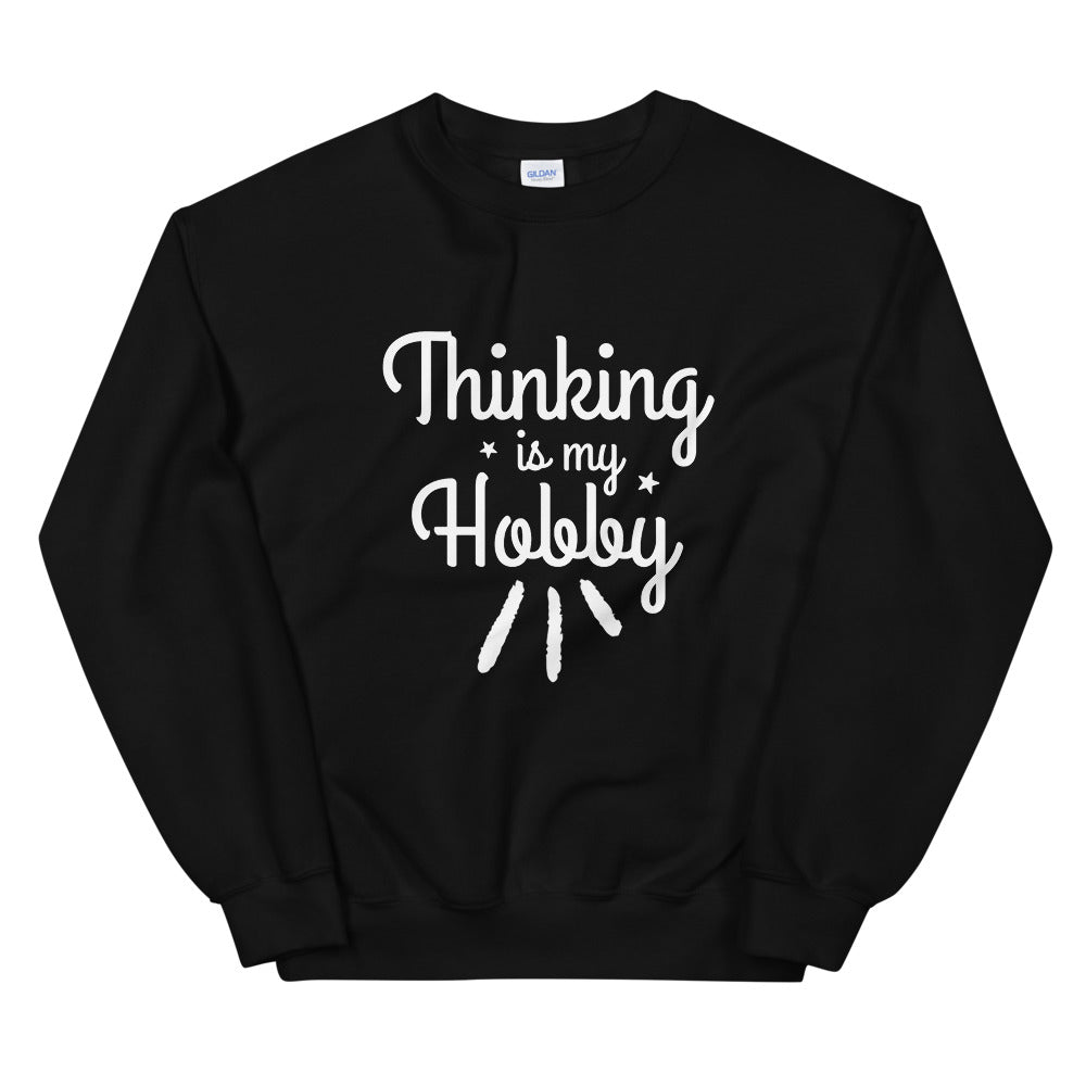 Thinking Is My Hobby Unisex Sweatshirt, My Thoughts Produce Profit, Fun Thoughts, Lost In Thoughts, Happy Thinking, Great Gift
