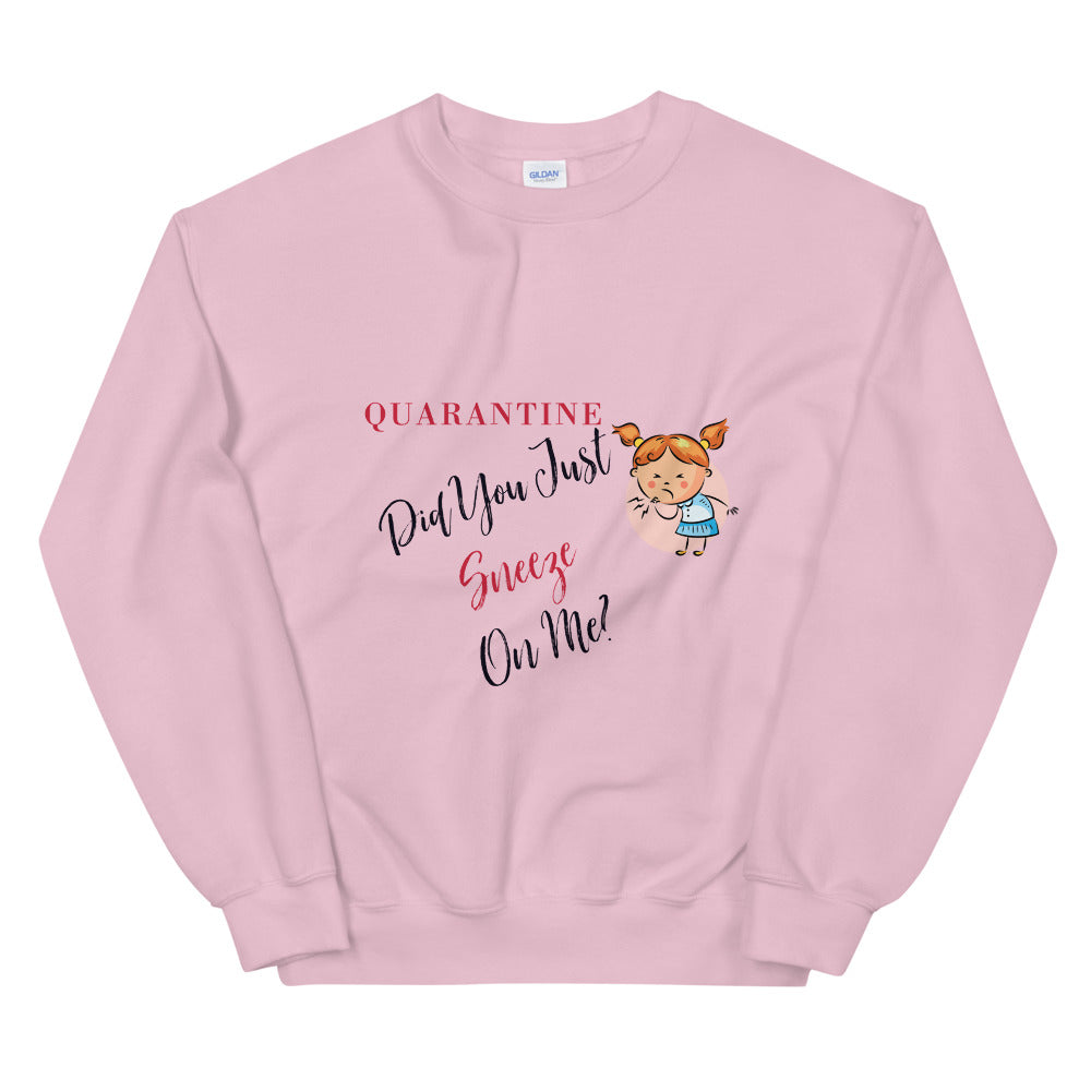 Quarantine, Did You Just Sneeze On Me? Unisex Sweatshirt, Quarantine Gift, Quarantine Sweatshirt, 2020 Sweater