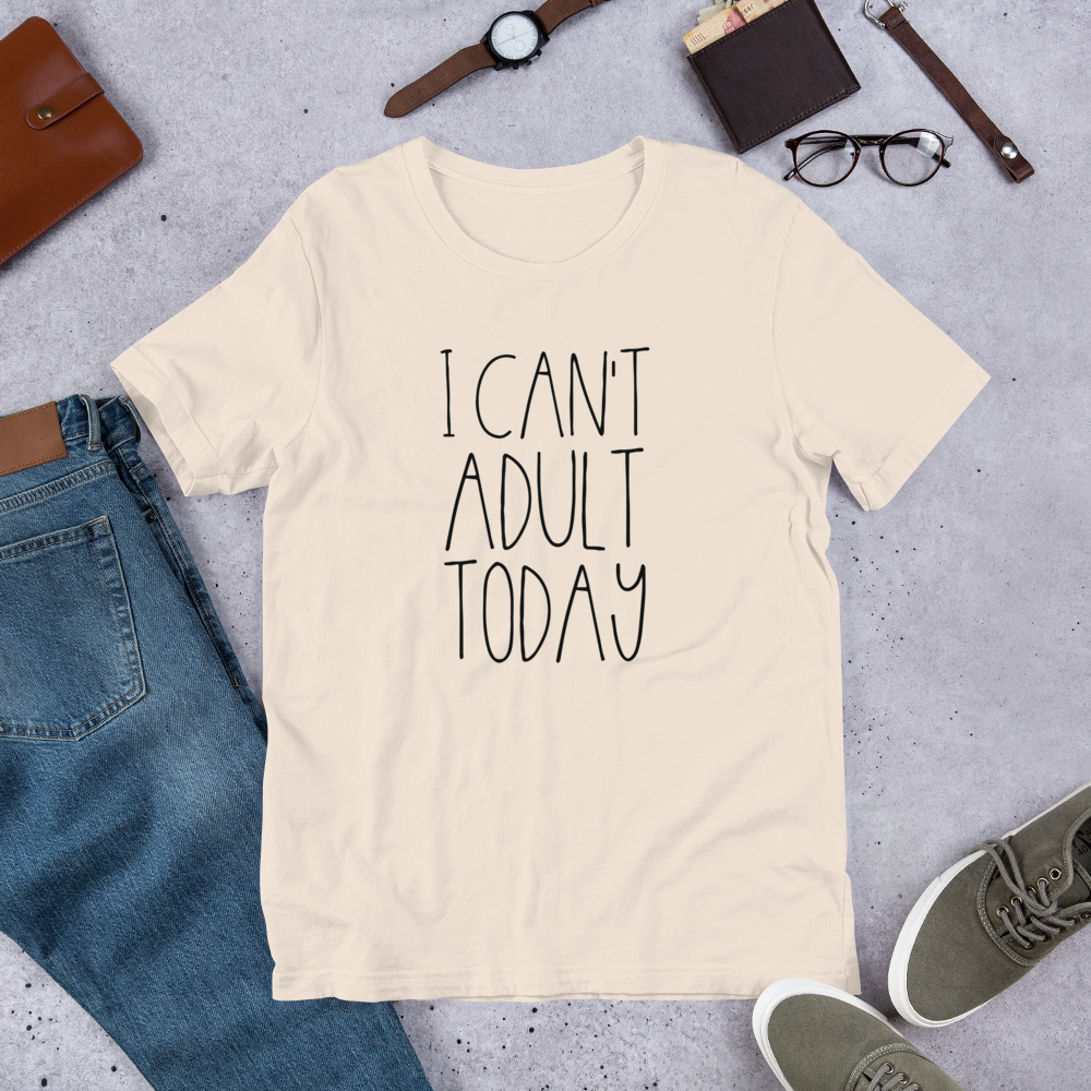 I Can't Adult TODAY Short-Sleeve Unisex T-Shirt - E2 Express