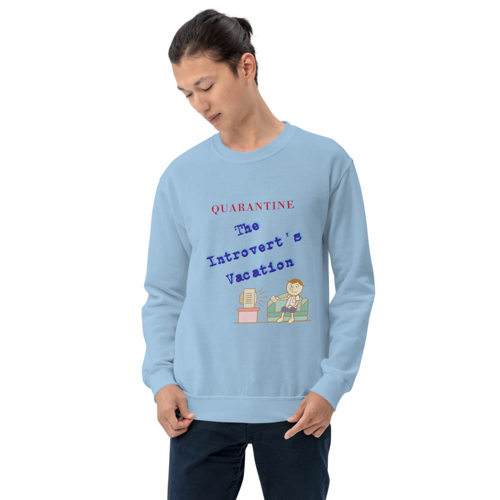 Quarantine, The Introvert's Vacation Unisex Sweatshirt , Funny Quarantine Sweater, Humor Sweatshirt, Great Introvert Gift
