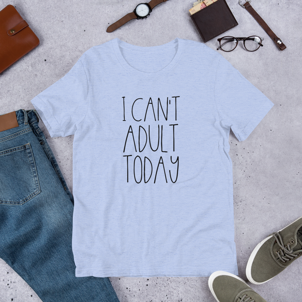 I Can't Adult TODAY Short-Sleeve Unisex T-Shirt - E2 Express