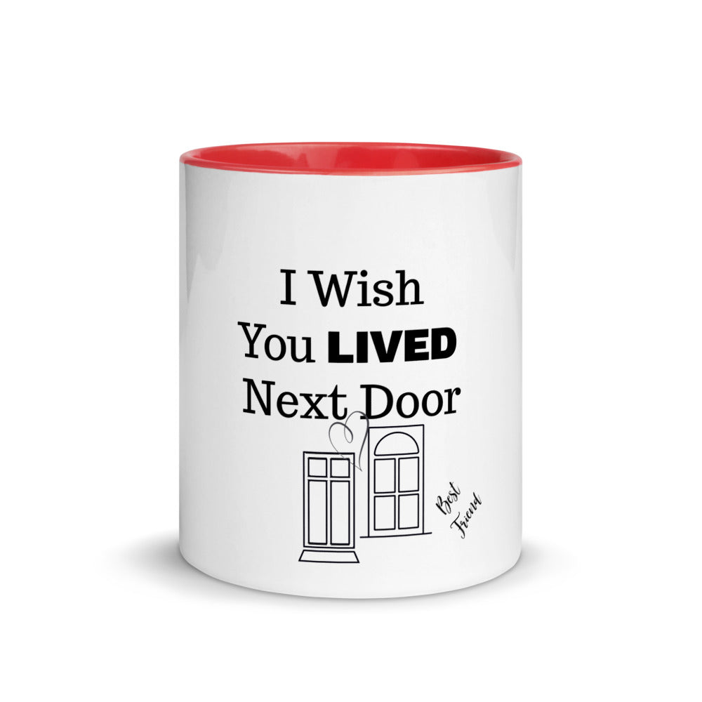 Gift for Best Friend, I Wish you Lived Next Door Mug With Color Inside, Best Gift, Friendship Mug, Mugdom