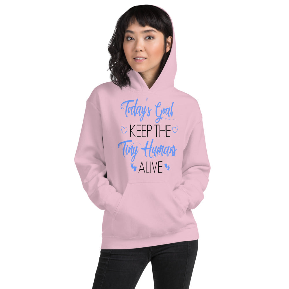 Mom Gift, Gift For Her, Today's Goal Keep The Tiny Humans Alive Unisex Hoodie, Motherhood, Mom Sweater