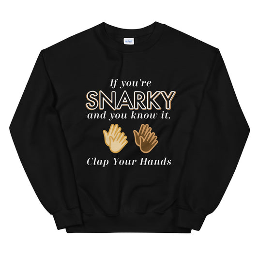 Funny Sweater Gift Birthday Gift For Her Gift For Him Unisex Sweatshirt If You're Snarky And You Know It Clap Your Hands
