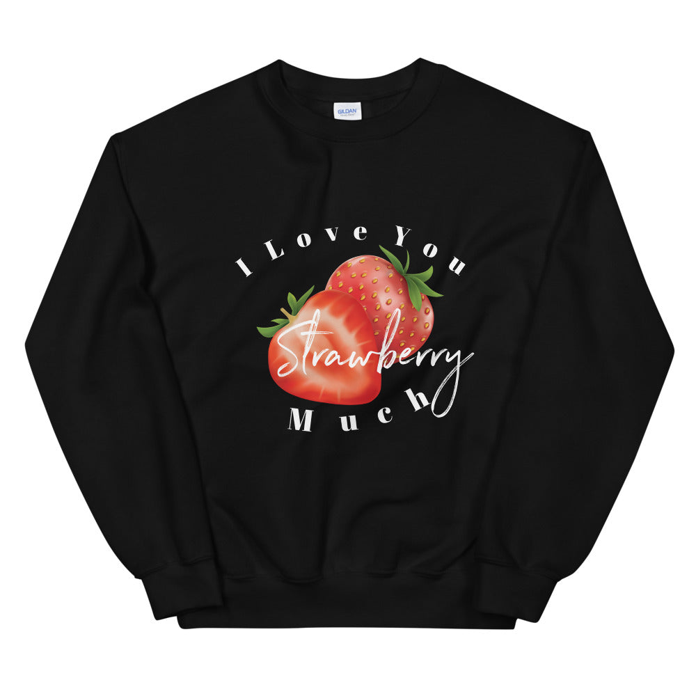 Valentines Day Love Sweater, I Love You Strawberry Much Unisex Sweatshirt, Love Sweater Gift