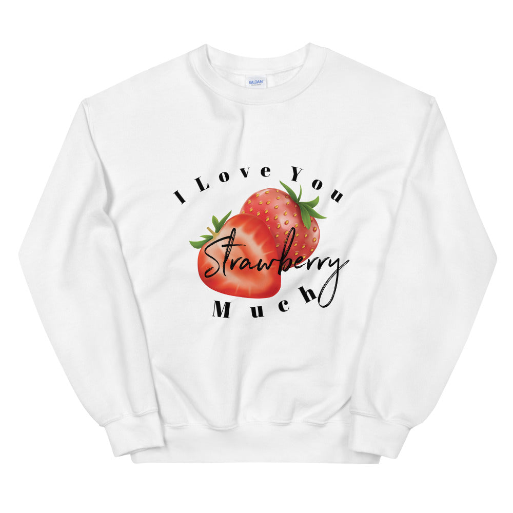 Valentines Day Love Sweater, I Love You Strawberry Much Unisex Sweatshirt