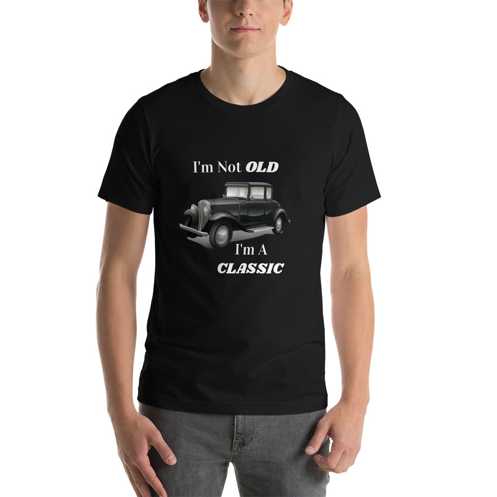 Gift For Man Best Gift For Him Tshirt I'm Not Old I'm A Classic Black Tshirt