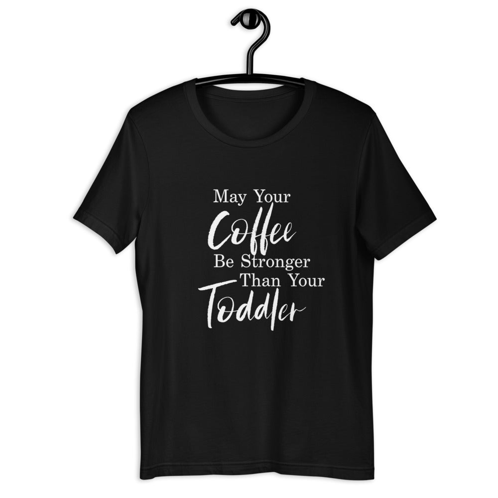 Gift for New Mom, New Mom Shirt, Motherhood Shirt, May Your Coffee be Stronger than your Toddler, Funny Mom T-Shirt, Cute Black Tee