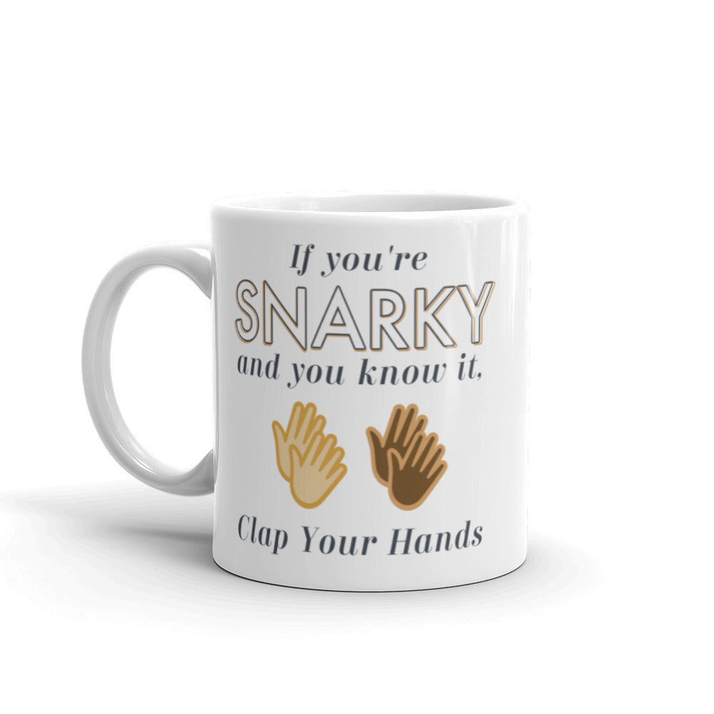 Funny Gift For Her Bestfriend Gift For Him Mug If You're Snarky And You Know It Clap Your Hands