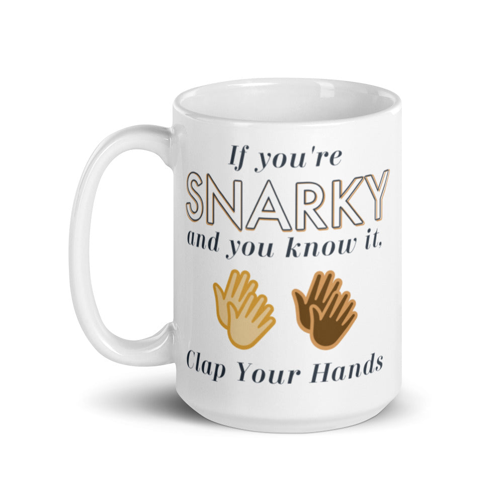 Funny Gift For Her Bestfriend Gift For Him Mug If You're Snarky And You Know It Clap Your Hands